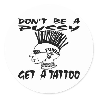 Don&#39;t Be A Pussy Get A Tattoo Round Stickers by WhiteTiger_LLC