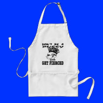 Don't Be A Pussy Get Pierced Aprons