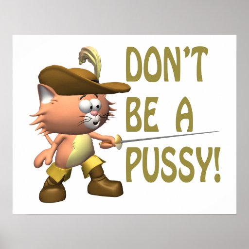 Dont Be A Pussy Print Zazzle