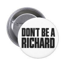 Don't Be A Richard Buttons