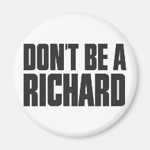 Don't Be A Richard Fridge Magnets
