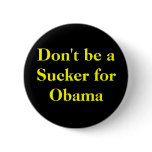 Don't be a Sucker for Obama Pinback Button