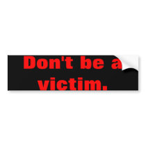Don't be a victim bumpersticker bumper sticker
