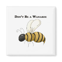 Don't Be a Wanabee magnets
