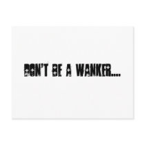 Don't Be a Wanker.... postcards