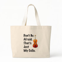 Don't Be Afraid That's Just My Cello Bags