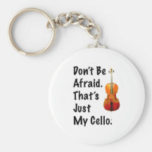 Don't Be Afraid That's Just My Cello Key Chain