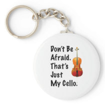 Don't Be Afraid That's Just My Cello Key Chain