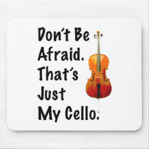 Don't Be Afraid That's Just My Cello Mouse Pads