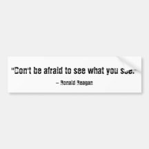 "Don't be afraid to see what you see." , - Rona... Bumper Stickers