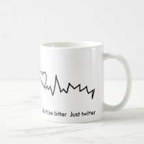 Don't be bitter  Just twitter mug