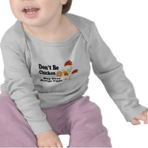 Don't be Chicken T Shirts