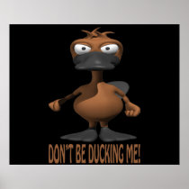 Dont Be Ducking Me Print