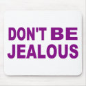 Don't be jealous mousepads