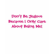 Don't Be Jealous -Saying Long Sleeve T-Shirt by pammys Don't Be Jealous -Saying Long Sleeve T-Shirt