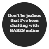 DON'T BE JEALOUS THAT I'VE BEEN CHATTING WITH BABE stickers by awesometshirts DON'T BE JEALOUS THAT I'VE BEEN CHATTING WITH BABE stickers