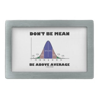 Don't Be Mean Be Above Average (Bell Curve Humor) Belt Buckle