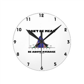 Don't Be Mean Be Above Average (Bell Curve Humor) Clock