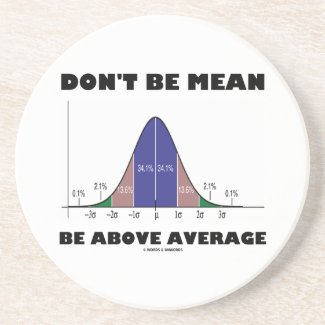 Don't Be Mean Be Above Average (Bell Curve Humor) Drink Coasters