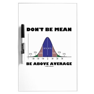 Don't Be Mean Be Above Average (Bell Curve Humor) Dry Erase Whiteboards
