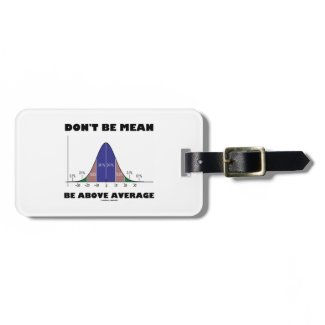 Don't Be Mean Be Above Average (Bell Curve Humor) Travel Bag Tags