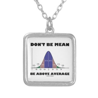 Don't Be Mean Be Above Average (Bell Curve Humor) Jewelry