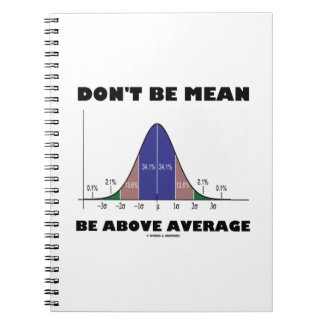 Don't Be Mean Be Above Average (Bell Curve Humor) Spiral Notebook