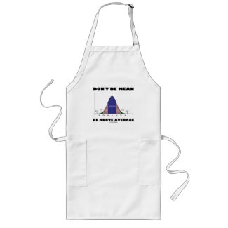 Don't Be Mean Be Above Average (Statistics Humor) zazzle_apron