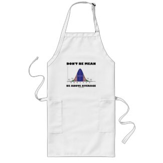 Don't Be Mean Be Above Average (Statistics Humor) Apron