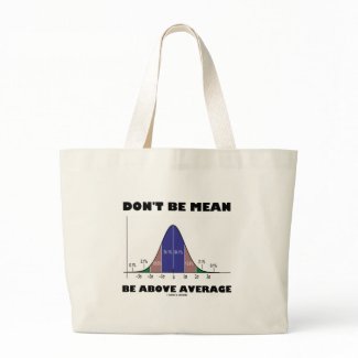 Don't Be Mean Be Above Average (Statistics Humor) zazzle_bag