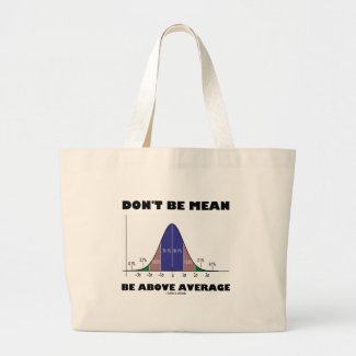 Don't Be Mean Be Above Average (Statistics Humor) Tote Bags