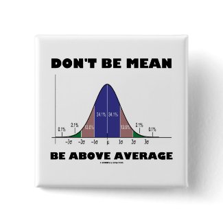 Don't Be Mean Be Above Average (Statistics Humor) zazzle_button