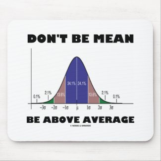 Don't Be Mean Be Above Average (Statistics Humor) zazzle_mousepad