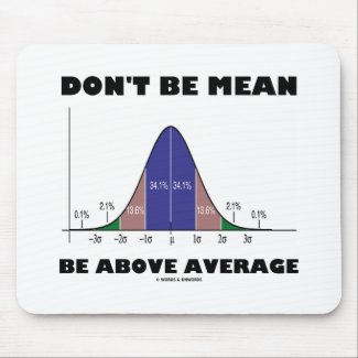 Don't Be Mean Be Above Average (Statistics Humor) Mouse Pads