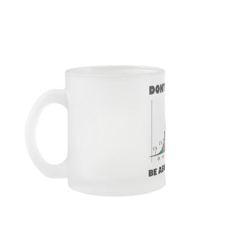 Don't Be Mean Be Above Average (Statistics Humor) zazzle_mug