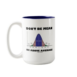 Don't Be Mean Be Above Average (Statistics Humor) zazzle_mug