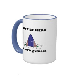 Don't Be Mean Be Above Average (Statistics Humor) zazzle_mug