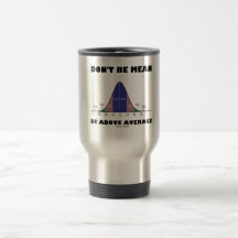 Don't Be Mean Be Above Average (Statistics Humor) Coffee Mugs