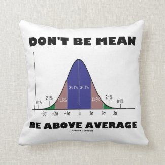 Don't Be Mean Be Above Average (Statistics Humor) Throw Pillow