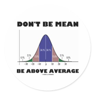 Don't Be Mean Be Above Average (Statistics Humor) zazzle_sticker