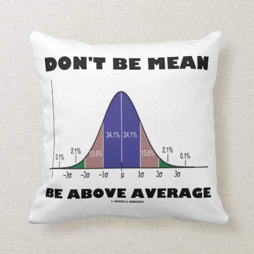 Don t Be Mean Be Above Average (Statistics Humor) Throw Pillow Zazzle