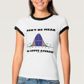 Don't Be Mean Be Above Average (Statistics Humor) zazzle_shirt