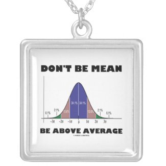 Don't Be Mean Be Above Average (Statistics) zazzle_necklace