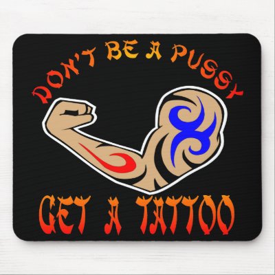 Dont Be Pussy Tattoo Armblack Mouse Mat by WhiteTiger_LLC. For the professional tattoo artist and body piercer, to the collector this section has it all.