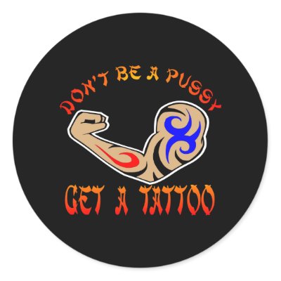Dont Be Pussy Tattoo Armblack Round Sticker by WhiteTiger_LLC