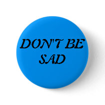 DON'T BE SAD buttons by aforlan DON'T BE SAD buttons
