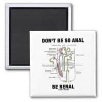 Don't Be So Anal Be Renal (Kidney Nephron) 2 Inch Square Magnet