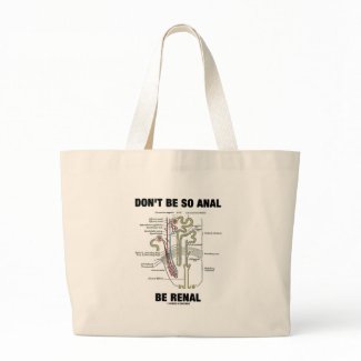 Don't Be So Anal Be Renal (Kidney Nephron) bag