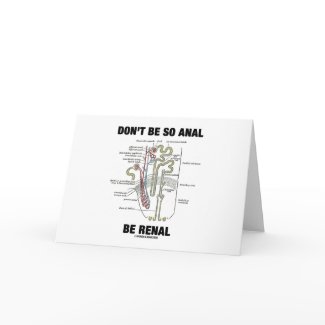 Don't Be So Anal Be Renal (Kidney Nephron) card
