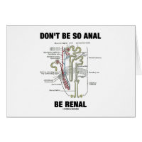 Don't Be So Anal Be Renal (Kidney Nephron) Greeting Card